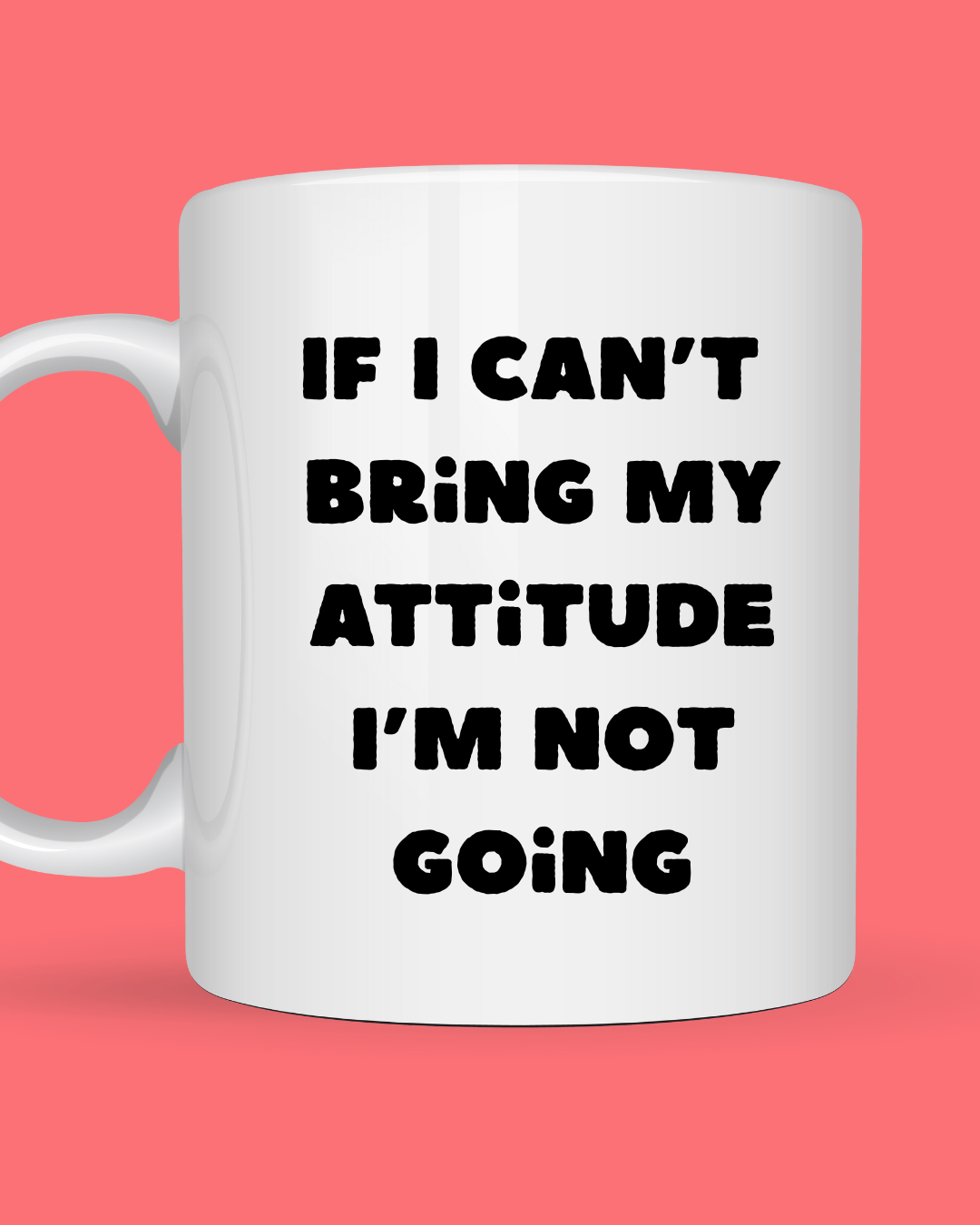If I Can't Bring My Attitude, I'm Not Going
