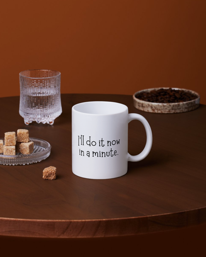 I’ll Do It Now In A Minute Mug