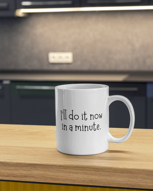 I’ll Do It Now In A Minute Mug