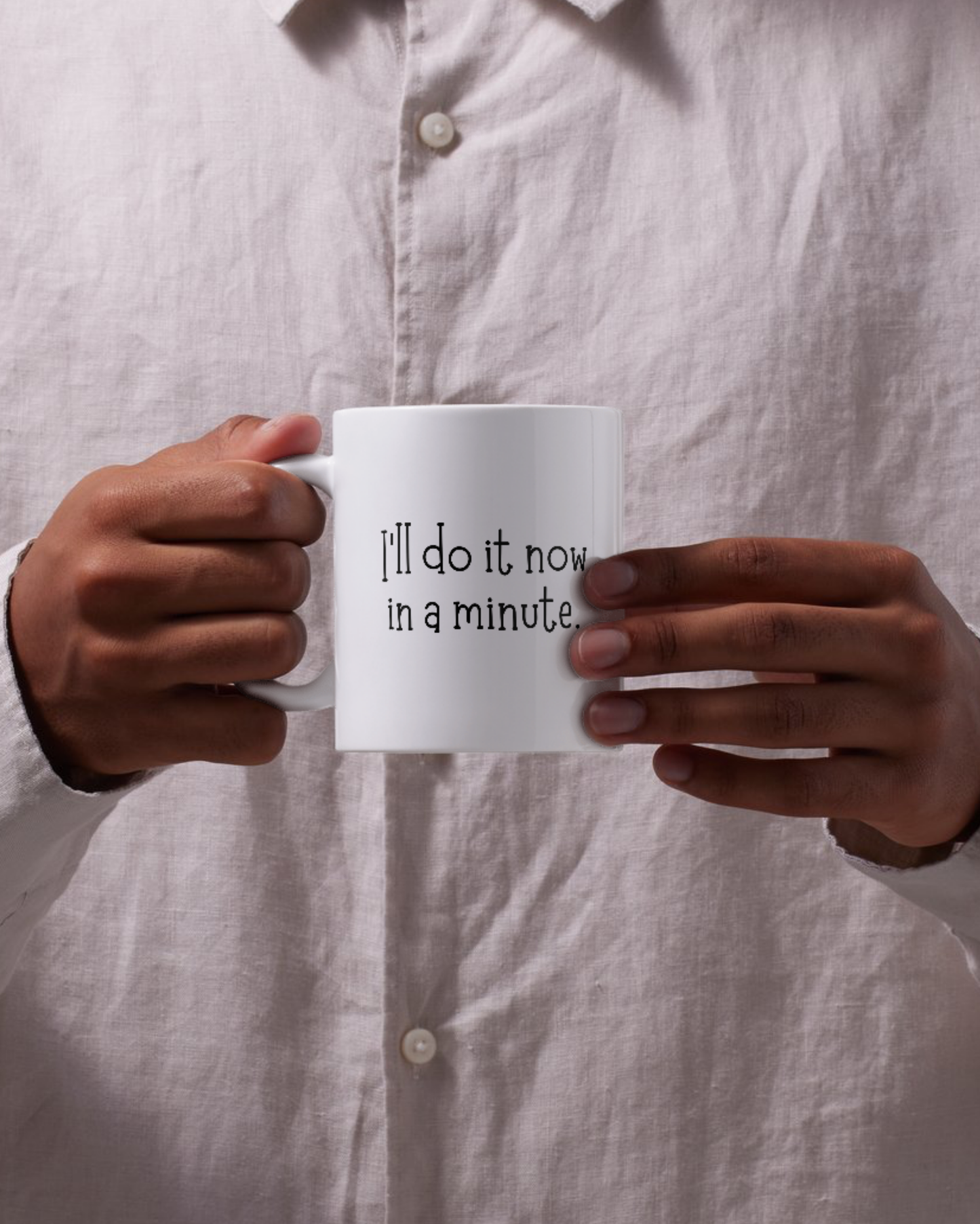 I’ll Do It Now In A Minute Mug