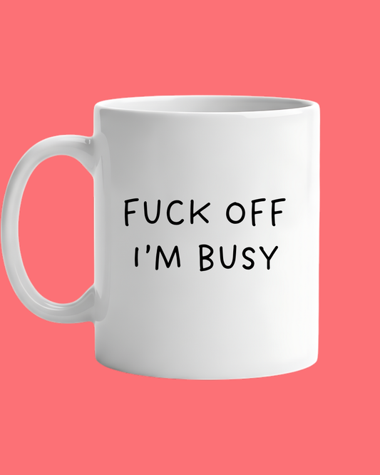 F*** Off I am Busy