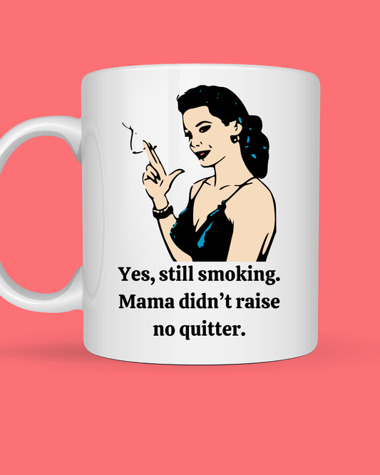 Mama didn't raise no quitter